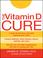 Cover of: The Vitamin D Cure