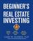 Cover of: The Beginner's Guide to Real Estate Investing