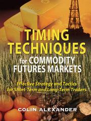 Cover of: Timing Techniques for Commodity Futures Markets by Alexander, Colin, Colin Alexander, Alexander, Colin