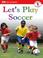 Cover of: Let's Play Soccer