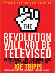 Cover of: The Revolution Will Not Be Televised, Revised Edition by Joe Trippi