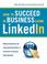 Cover of: How to Succeed in Business Using LinkedIn