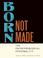 Cover of: Born, Not Made