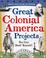 Cover of: Great Colonial America Projects You Can Build Yourself