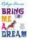 Cover of: Bring Me a Dream