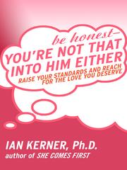 Cover of: Be Honest - You're Not That Into Him Either by Ian Kerner