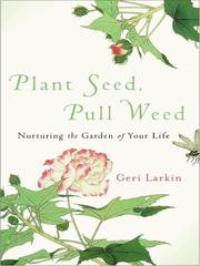 Cover of: Plant Seed, Pull Weed by Geraldine A. Larkin