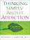 Cover of: Thinking Simply About Addiction