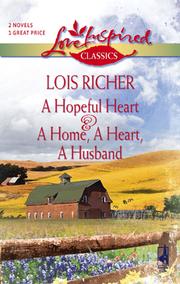 Cover of: A Hopeful Heart and A Home, A Heart, A Husband by Lois Richer