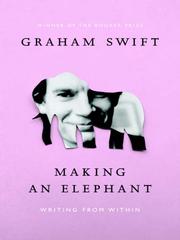 Cover of: Making an Elephant by Graham Swift, Graham Swift