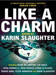 Cover of: Like A Charm by Karin Slaughter, John Connolly, Val McDermid, Mark Billingham, Denise Mina, Lee Child, Lynda La Plante, Professor of English and American Literature Peter Robinson, Professor Department of Aeronautics John Harvey Winner of the Crime Writer's Association Diamond Dagger Award, Susan Ericksen, Karin Slaughter