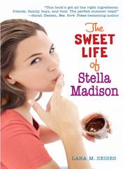 Cover of: The Sweet Life of Stella Madison by Lara M. Zeises