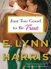 Cover of: Just Too Good to Be True by E. Lynn Harris