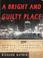 Cover of: A Bright and Guilty Place