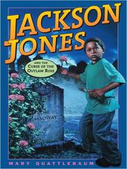Cover of: Jackson Jones and the Curse of the Outlaw Rose by Mary Quattlebaum