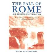 Cover of: FALL OF ROME: AND THE END OF CIVILIZATION
