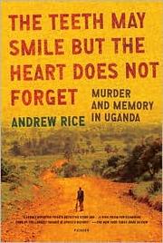 The teeth may smile but the heart does not forget by Andrew Rice