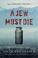 Cover of: A Jew Must Die