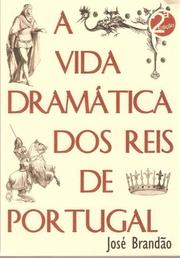 Cover of: A vida dramática dos reis de Portugal by José Brandão