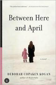 Cover of: Between Here and April by Deborah Copaken Kogan