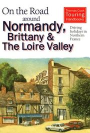 Cover of: On the road around Normandy, Brittany and the Loire Valley: a comprehensive guide to Northern France by car