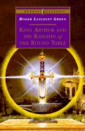 Cover of: King Arthur and his knights of the round table by Roger Lancelyn Green