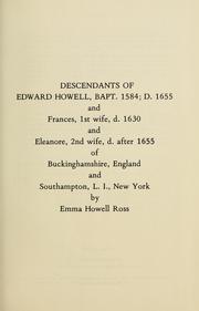 Cover of: Descendants of Edward Howell: bapt. 1584, d. 1655, and Frances, 1st wife, d. 1630, and Eleanore, 2nd wife, d. after 1655, of Buckinghamshire, England, and Southampton, L.I., New York.