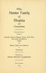 Cover of: The Hunter family of Virginia and connections: embracing portions of families of Alexander, Pearson, Chapman, Travers, Tyler, West, Gray, Smith, and Safford of Virginia and Maclay, Colhoun and Culbertson of Pennsylvania