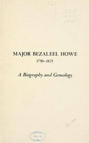 Cover of: Major Bezaleel Howe, 1750-1825, an officer in the Continental and in the Regular Armies: a biography and genealogy