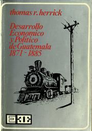 Cover of: Desarrollo económico y político de Guatemala durante el período de Justo Rufino Barrios (1871-1885) by Thomas R. Herrick