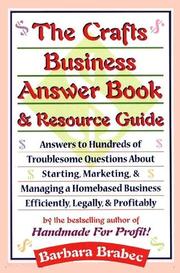 Cover of: The Crafts Business Answer Book & Resource Guide: Answers to Hundreds of Troublesome Questions About Starting, Marketing, and Managing a Homebased Business Efficiently, Legally, and Profitably