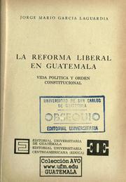 Cover of: La reforma liberal en Guatemala: vida política y orden constitucional