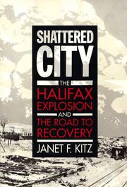 Cover of: Shattered city: the Halifax explosion and the road to recovery