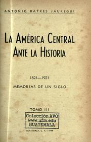 Cover of: La América Central ante la historia 1821-1921 Memorias de un siglo