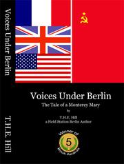 Voices Under Berlin by T.H.E. Hill