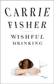 Wishful drinking by Carrie Fisher