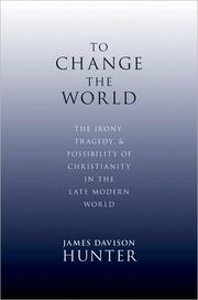 Cover of: To Change the World: The Irony, Tragedy, and Possibility of Christianity in the Late Modern World
