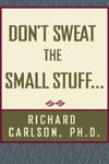 Don’t Sweat the Small Stuff...and It’s All Small Stuff by Richard Carlson