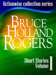 Cover of: Bruce Holland Rogers: Short Stories, Volume 1