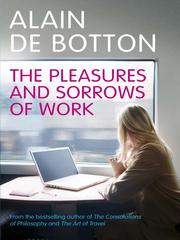 Cover of: The Pleasures and Sorrows of Work by 