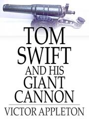 Cover of: Tom Swift and His Giant Cannon: Or, the Longest Shots on Record by Victor Appleton