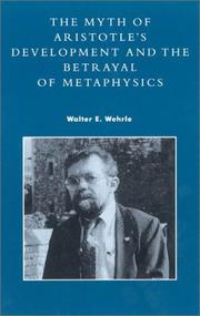 Cover of: The Myth of Aristotle's Development and the Betrayal of Metaphysics