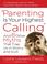 Cover of: Parenting Is Your Highest Calling