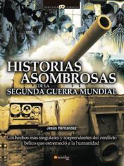 Cover of: Historia asombrosas de la Segunda Guerra Mundial by Jesús Hernández