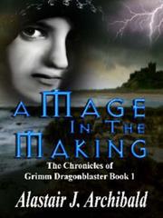 Cover of: A Mage In The Making [The Chronicles of Grimm Dragonblaster Book 1]
