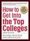 Cover of: How to Get Into the Top Colleges