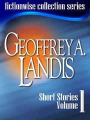 Cover of: Geoffrey A Landis: Short Stories, Volume 1