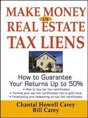 Make Money in Real Estate Tax Liens by Chantal Howell Carey