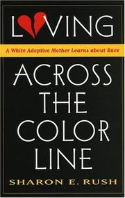 Cover of: Loving Across the Color Line: A White Adoptive Mother Learns About Race