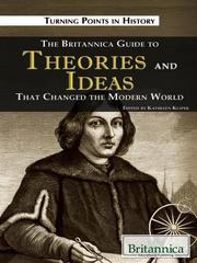 Cover of: The Britannica Guide to Theories and Ideas That Changed the Modern World